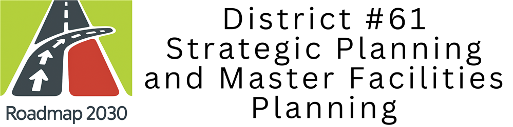 District #61 Strategic Planning and Master Facilities Planning Roadmap 2030